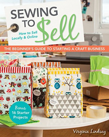 Sewing to Sell: The Beginner's Guide to Starting a Craft Business - Virginia Lindsay [KSIĄŻKA]