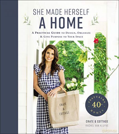 She Made Herself a Home: A Practical Guide to Design, Organize, and Give Purpose to Your Space - Rachel Van Kluyve [KSIĄŻKA]