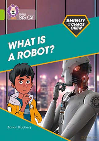 Shinoy and the Chaos Crew: What is a robot: Band 11/Lime (Collins Big Cat) - Adrian Bradbury [KSIĄŻKA]