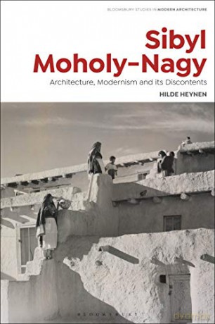 Sibyl Moholy-Nagy (Bloomsbury Studies in Modern Architecture): Architecture, Modernism and its Discontents [KSIĄŻKA]