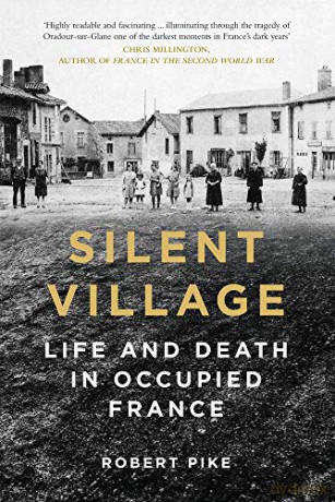 Silent Village: Life and Death in Occupied France [KSIĄŻKA]