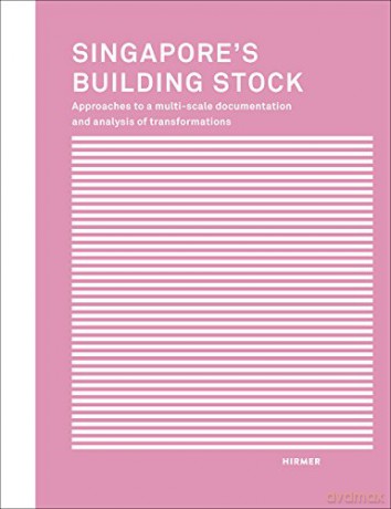 Singapore's Building Stock: Approaches to a multi-scale documentation and analysis transformations - I. Belle [KSIĄŻKA]
