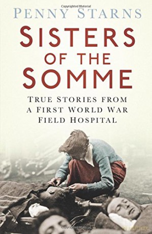 Sisters of the Somme: True Stories from a First World War Field Hospital [KSIĄŻKA]