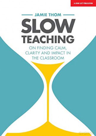 Slow Teaching: On finding calm, clarity and impact in the classroom [KSIĄŻKA]