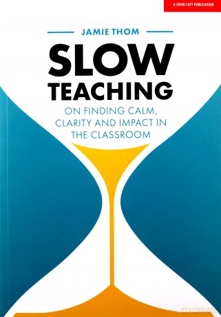 Slow Teaching: On finding calm, clarity and impact in the classroom [KSIĄŻKA]
