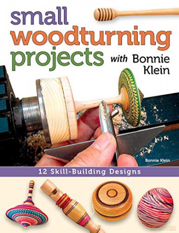Small Woodturning Projects with Bonnie Klein: 12 Skill-building designs [KSIĄŻKA]