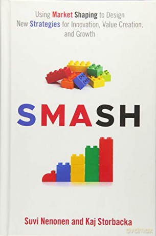 SMASH: Using Market Shaping to Design New Strategies for Innovation, Value Creation, and Growth (Series in International Business and Economics) [KSIĄŻKA]