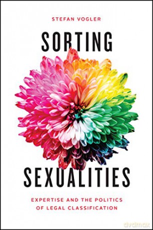 Sorting Sexualities: Expertise and the Politics of Legal Classification - Stefan Vogler [KSIĄŻKA]
