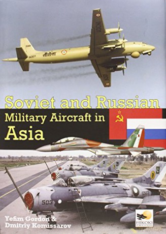 Soviet and Russian Military Aircraft in Asia - Gordon Yefim [KSIĄŻKA]