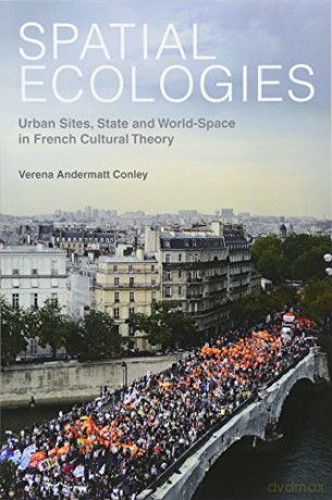 Spatial Ecologies: Urban Sites, State and World-space in French Cultural Theory (Contemporary French and Francophone Cultures): 21 [KSIĄŻKA]