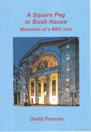 Square Peg in Bush House: Memories of a BBC man [KSIĄŻKA]