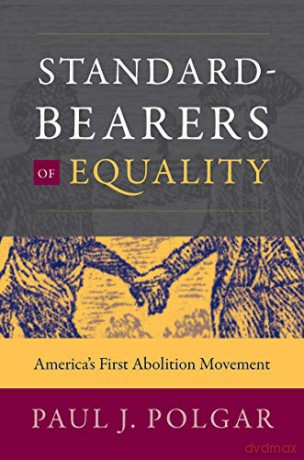 Standard-Bearers of Equality: America's First Abolition Movement (Published by the Omohundro Institute of Early American History and Culture and the University of North Carolina Press) [KSIĄŻKA]
