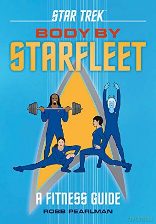 Star Trek: Body by Starfleet: A Fitness Guide - Robb Pearlman [KSIĄŻKA]