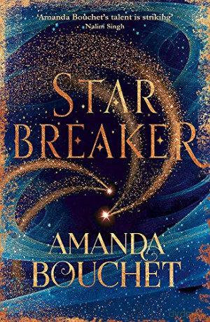 Starbreaker: 'Amanda Bouchet's talent is striking' Nalini Singh (The Endeavour Trilogy) - Amanda Bouchet [KSIĄŻKA]