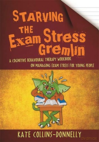 Starving the Exam Stress Gremlin: A Cognitive Behavioural Therapy Workbook on Managing Exam Stress for Young People: 12 (Gremlin and Thief CBT Workbooks) [KSIĄŻKA]
