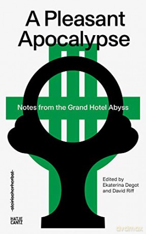 steirischer herbst '19: A Pleasant Apocalypse. Notes from the Grand Hotel Abyss [KSIĄŻKA]