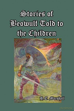 Stories of Beowulf Told to the Children - H. E. Marshall [KSIĄŻKA]