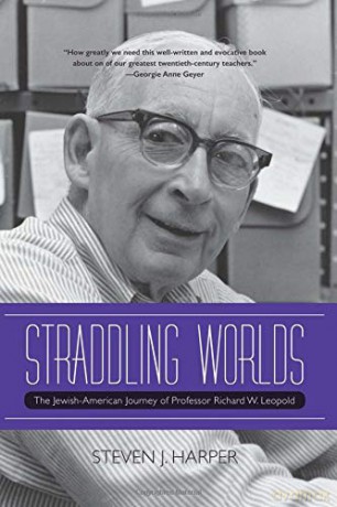Straddling Worlds: The Jewish-American Journey of Professor Richard W. Leopold [KSIĄŻKA]