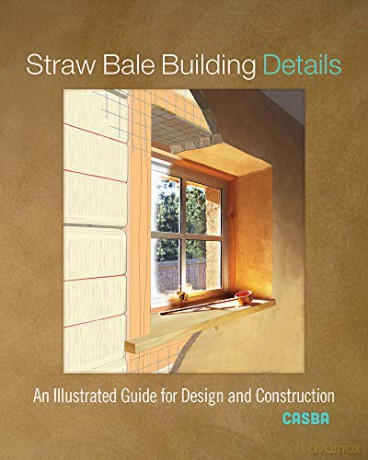 Straw Bale Building Details: An Illustrated Guide for Design and Construction [KSIĄŻKA]