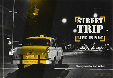 Street Trip: Life in NYC. Photographs by Matt Weber - Matt Weber [KSIĄŻKA]