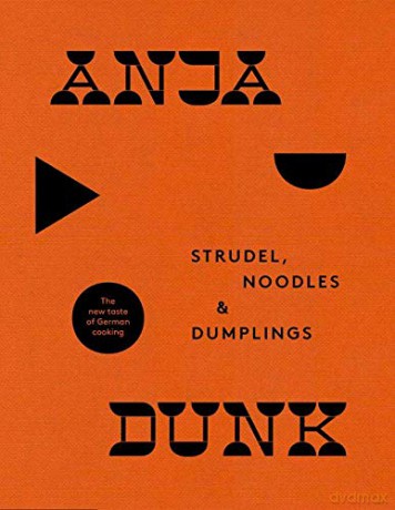 Strudel, Noodles and Dumplings: The New Taste of German Cooking - Anja Dunk [KSIĄŻKA]
