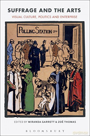 Suffrage and the Arts: Visual Culture, Politics and Enterprise - Miranda Garrett [KSIĄŻKA]