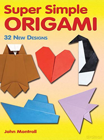 Super Simple Origami: 32 New Designs (Dover Origami Papercraft) - John Montroll [KSIĄŻKA]