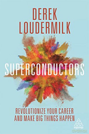 Superconductors: Revolutionize Your Career and Make Big Things Happen - Derek Loudermilk [KSIĄŻKA]