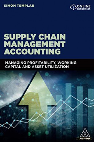 Supply Chain Management Accounting: Managing Profitability, Working Capital and Asset Utilization - Simon Templar [KSIĄŻKA]