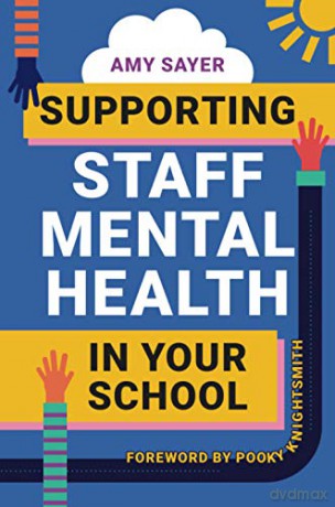 Supporting Staff Mental Health in Your School - Amy Sayer [KSIĄŻKA]