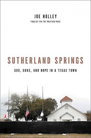 Sutherland Springs: God, Guns, and Hope in a Texas Town - Joe Holley [KSIĄŻKA]