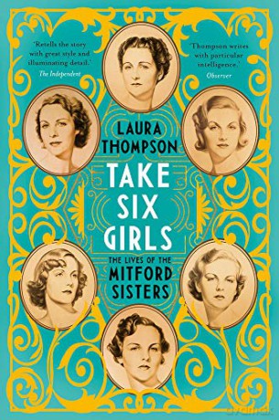 Take Six Girls: The Lives of the Mitford Sisters (Illustrated Edition) [KSIĄŻKA]