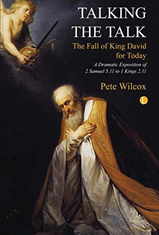Talking the Talk: A dramatic exposition of 2 Samuel 5.11 to 1 Kings 2.11 - Pete Wilcox [KSIĄŻKA]
