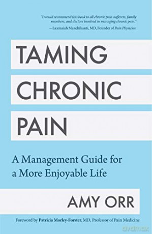 Taming Chronic Pain: A Management Guide for a More Enjoyable Life (Guide to Chronic Pain Management) - Amy Orr [KSIĄŻKA]