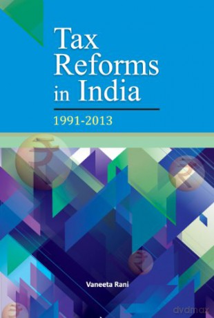 Tax Reforms In India: 1991-2013 - Vaneeta Rani [KSIĄŻKA]