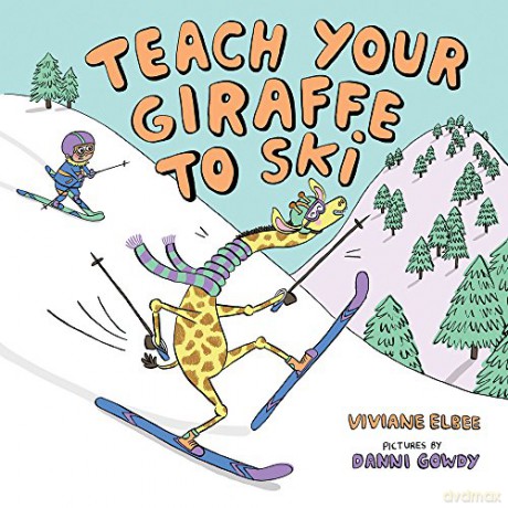 Teach Your Giraffe to Ski - Viviane Elbee [KSIĄŻKA]