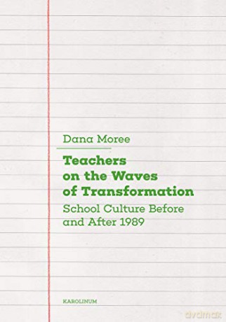 Teachers on the Waves of Transformation: School Culture Before and After 1989 - Dana Moree [KSIĄŻKA]