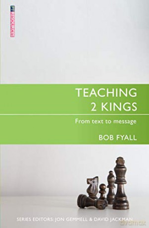 Teaching 2 Kings: From Text to Message (Proclamation Trust) - Bob Fyall [KSIĄŻKA]