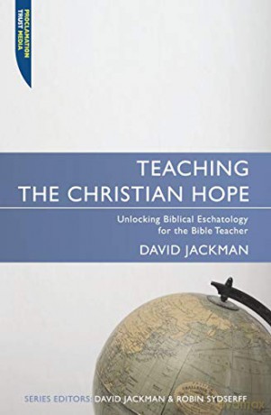 Teaching the Christian Hope: Unlocking Biblical Eschatology for the Bible Teacher (Proclamation Trust) - David Jackman [KSIĄŻKA]