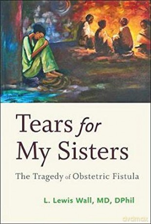 Tears for My Sisters: The Tragedy of Obstetric Fistula - L. Lewis Wall [KSIĄŻKA]