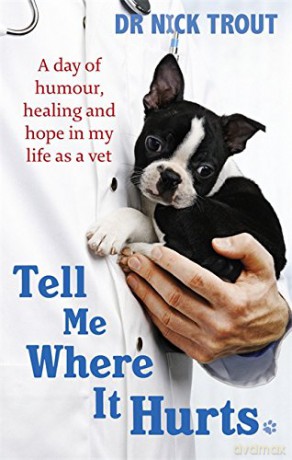 Tell Me Where It Hurts: A Day of Humour, Healing and Hope in My Life as a Vet - Dr Nick Trout [KSIĄŻKA]