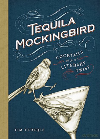 Tequila Mockingbird(Rough Cut): Cocktails with a Literary Twist - Tim Federle [KSIĄŻKA]