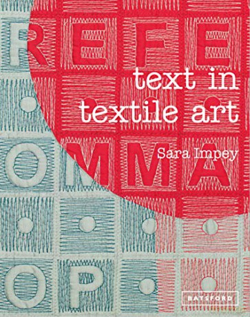 Text in Textile Art: Using lettering and fonts with stitch and embroidery - Sara Impey [KSIĄŻKA]