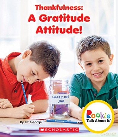 Thankfulness: A Gratitude Attitude! (Rookie Talk about It) [KSIĄŻKA]