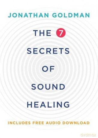 The 7 Secrets of Sound Healing: Revised Edition - Jonathan Goldman [KSIĄŻKA]