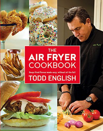 The Air Fryer Cookbook: Deep-Fried Flavour Made Easy, Without All the Fat! - Todd English [KSIĄŻKA]