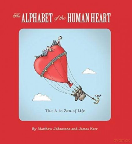 The Alphabet of the Human Heart: The A to Zen of Life [KSIĄŻKA]