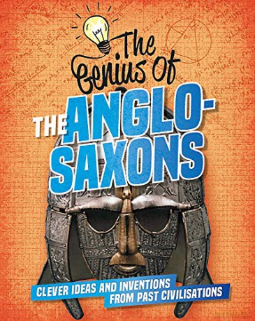 The Anglo-Saxons: Clever Ideas and Inventions from Past Civilisations (The Genius of) - Izzi Howell [KSIĄŻKA]