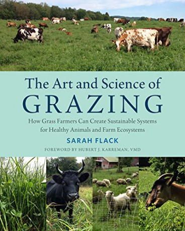 The Art and Science of Grazing: How Grass Farmers Can Create Sustainable Systems for Healthy Animals and Farm Ecosystems [KSIĄŻKA]