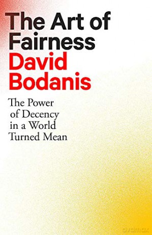 The Art of Fairness: The Power of Decency in a World Turned Mean - David Bodanis [KSIĄŻKA]